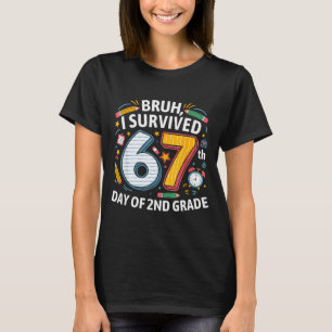 Bruh ik overleefde de 67e dag van de 2e klas 67 me t-shirt