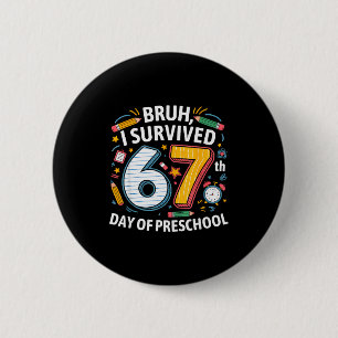 Bruh ik overleefde de 67e dag van de kleuterschool ronde button 5,7 cm