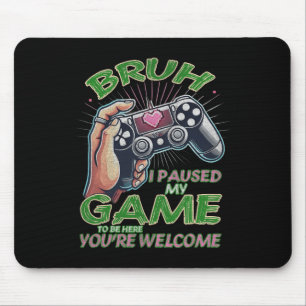 Bruh ik pauzeerde mijn spel om hier te zijn, je be muismat