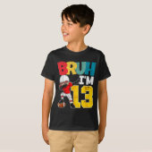 Bruh I'm 13 Year Old Football Player Boy 13th Birt T-shirt (Voorkant volledig)
