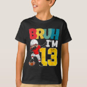 Bruh I'm 13 Year Old Football Player Boy 13th Birt T-shirt (Voorkant)