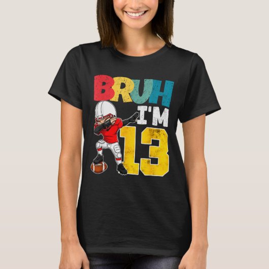 Bruh I'm 13 Year Old Football Player Boy 13th Birt T-shirt (Voorkant)