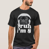 Bruh I'm 8 Year Old Pug Dog 8th Birthday Boys T-shirt (Voorkant)