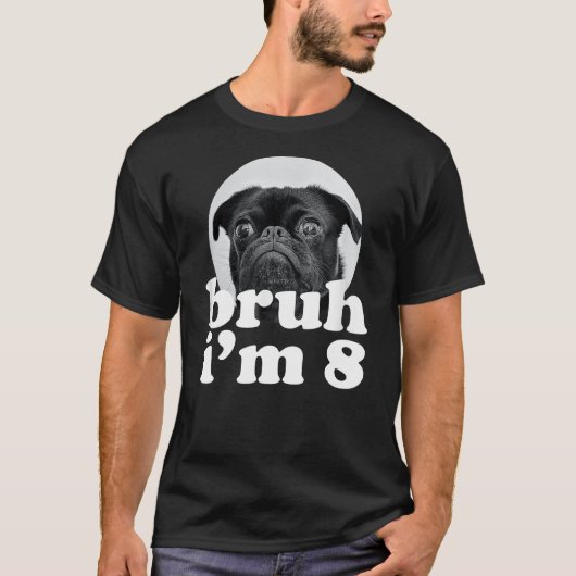 Bruh I'm 8 Year Old Pug Dog 8th Birthday Boys T-shirt (Voorkant)