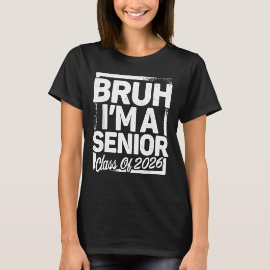 Bruh I'm A Senior 26 Class Of 2026 Funny School Gr T-shirt (Voorkant)