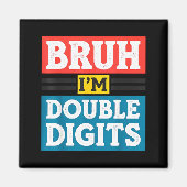 Bruh I'm Double Digits 10th Birthday 10 Year Old B Magneet (Voorkant)