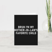 Bruh I'm My Mother In Law's Favorite Child Funny F Kaart (Voorkant)