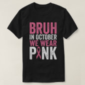 Bruh In Oktober Draag We Roze Borstkanker Awarene T-shirt (Design voorkant)
