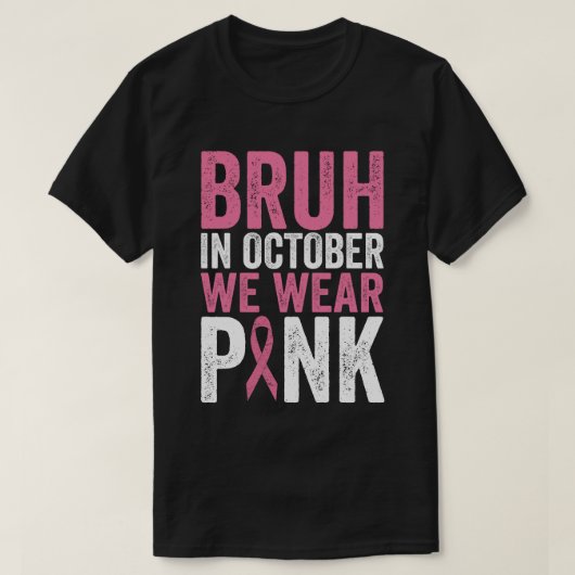 Bruh In Oktober Draag We Roze Borstkanker Awarene T-shirt (Design voorkant)