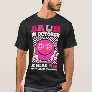Bruh In Oktober Draag We Roze Borstkanker T-shirt