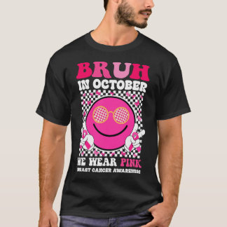 Bruh In Oktober Draag We Roze Borstkanker T-shirt