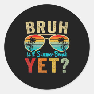 Bruh is het zomervakantie en toch happy last day o ronde sticker
