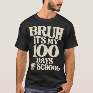Bruh is mijn 100 dagen van school - Grappige mijlp T-shirt