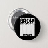 Bruh is mijn laatste schooldag teken mijn ronde button 5,7 cm (Voorkant /achterkant)