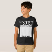 Bruh is mijn laatste schooldag teken mijn t-shirt (Voorkant volledig)