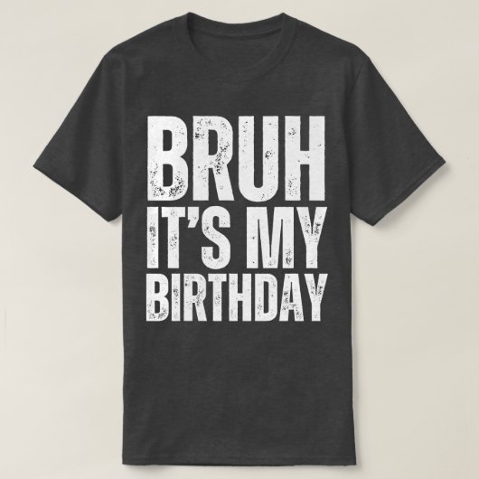 Bruh is mijn verjaardag 1 t-shirt (Design voorkant)