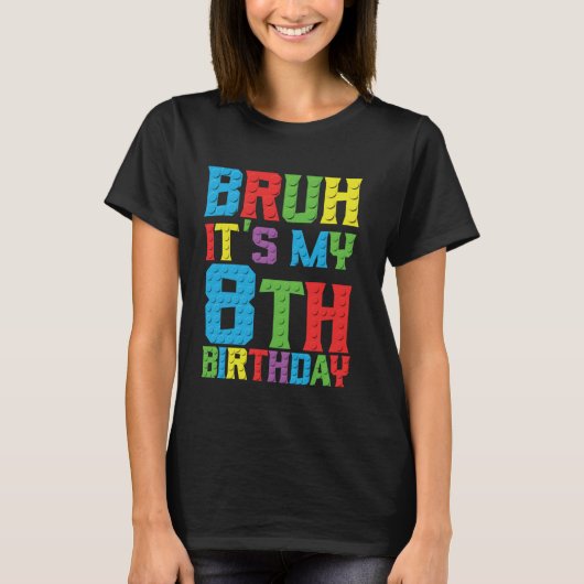 Bruh is mijn verjaardag 8 jaar Master Builder 8e B T-shirt (Voorkant)