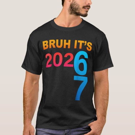 Bruh It's 202 67 Meme Six Seven 67 New Year 202 67 T-shirt (Voorkant)