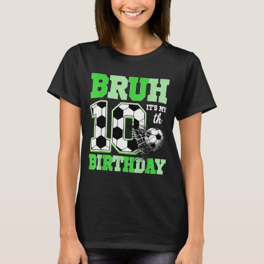 Bruh It's My 10th Soccer Birthday Party Birthday B T-shirt (Voorkant)