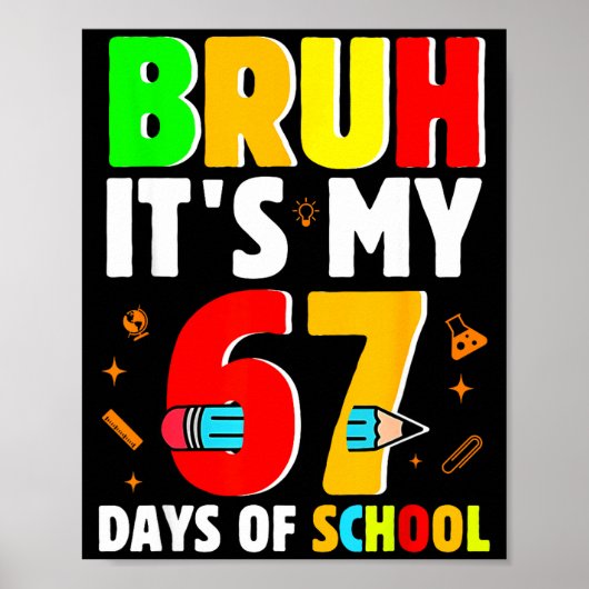 Bruh It's My 67 Days Of School Teachers Students S Poster (Voorkant)