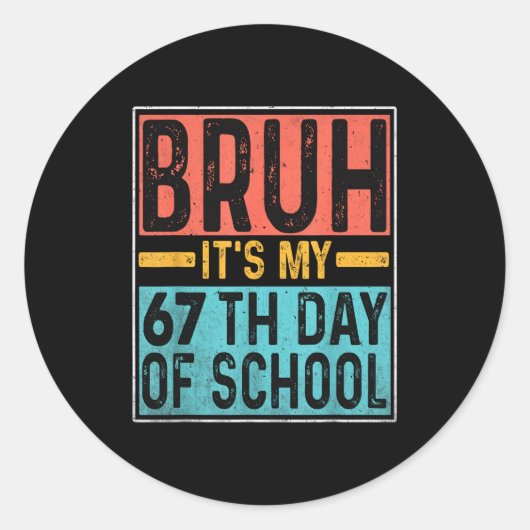 Bruh It's My 67th Day Of School Teachers Students Ronde Sticker (Voorkant)