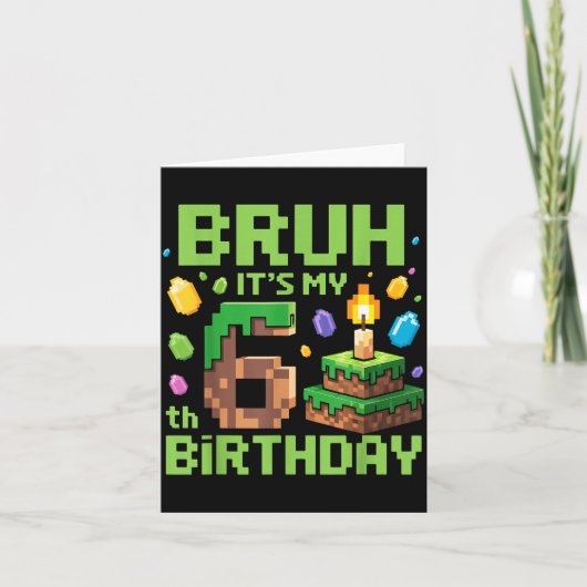 Bruh It's My 6th Birthday Funny Birthday Boy Game  Kaart (Voorkant)