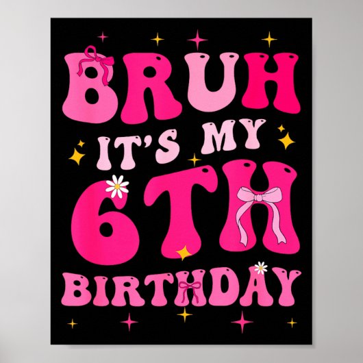 Bruh Its My 6th Birthday Pink 6 Year Old Coquette  Poster (Voorkant)