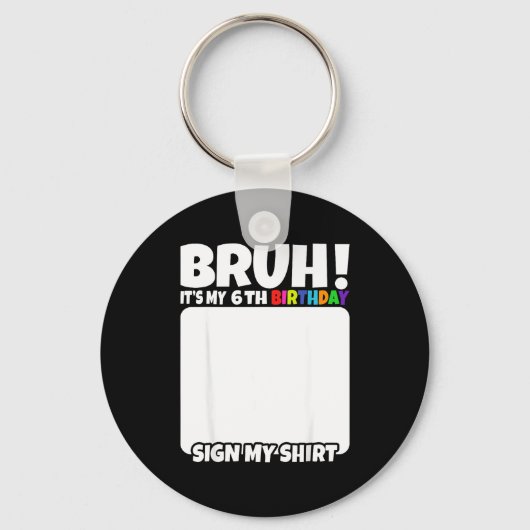 Bruh Its My 6th Birthday Sign My Shirt 6 Years Old Sleutelhanger (Voorkant)