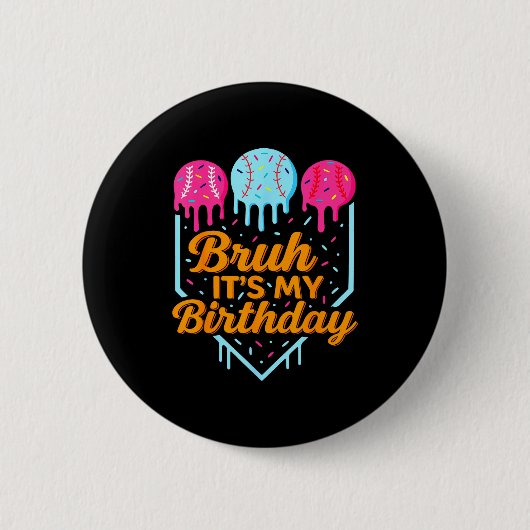 Bruh It's My Birthday Funny Ice Cream Drip Basebal Ronde Button 5,7 Cm (Voorkant)