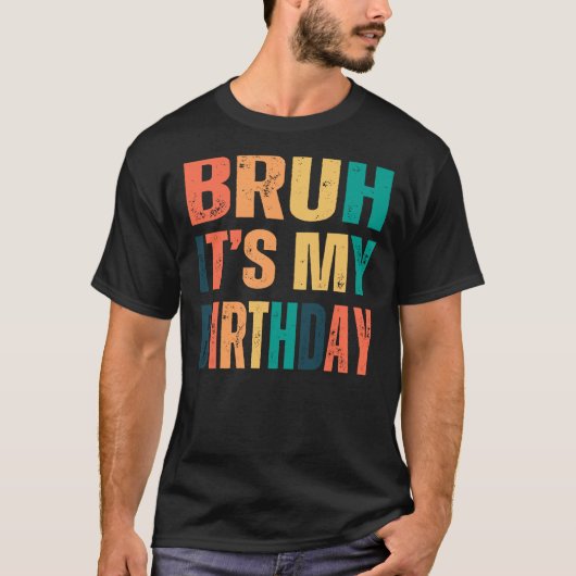 Bruh It's my birthdy T-shirt (Voorkant)
