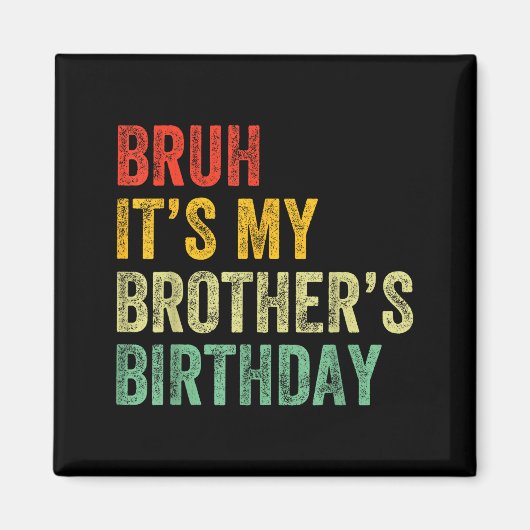 Bruh It's My Brother's Birthday Funny Bday Sister Magneet (Voorkant)