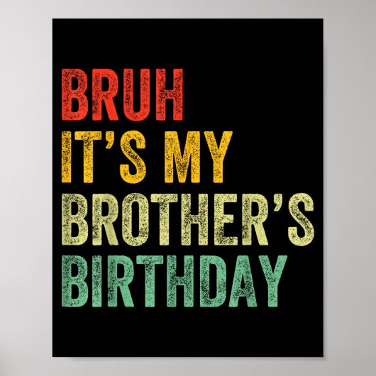 Bruh It's My Brother's Birthday Funny Bday Sister  Poster (Voorkant)