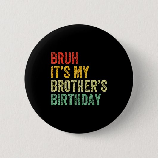 Bruh It's My Brother's Birthday Funny Bday Sister Ronde Button 5,7 Cm (Voorkant)