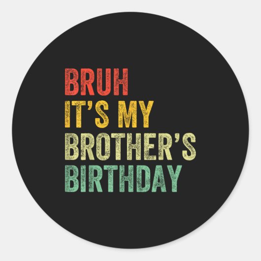 Bruh It's My Brother's Birthday Funny Bday Sister Ronde Sticker (Voorkant)