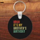 Bruh It's My Brother's Birthday Funny Bday Sister  Sleutelhanger (Voorkant)