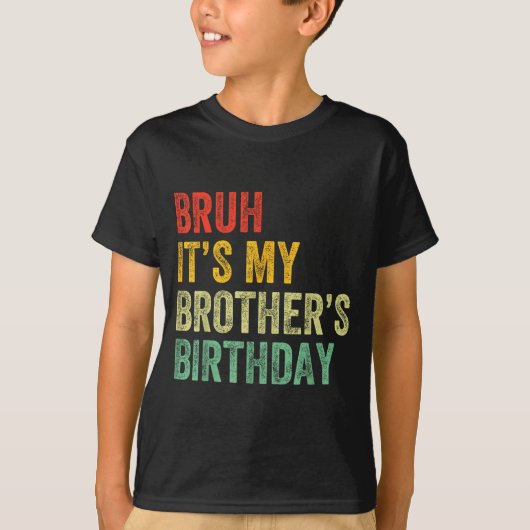 Bruh It's My Brother's Birthday Funny Bday Sister  T-shirt (Voorkant)