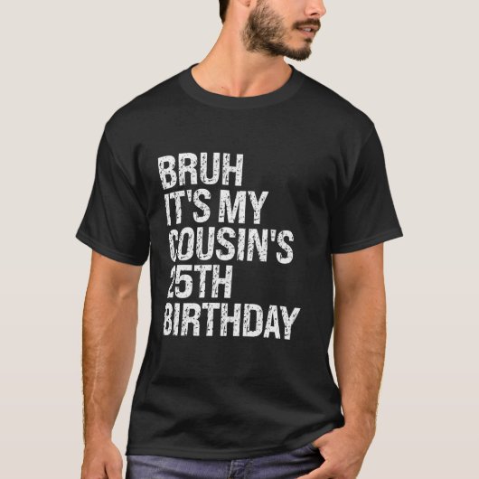 Bruh It's My Cousin's 25th Birthday OMG Crown Happ T-shirt (Voorkant)
