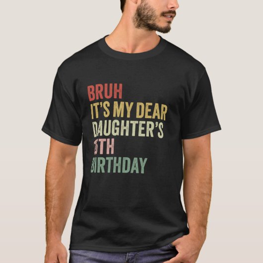Bruh It's My Dear Daughter's 15th Birthday Queen O T-shirt (Voorkant)