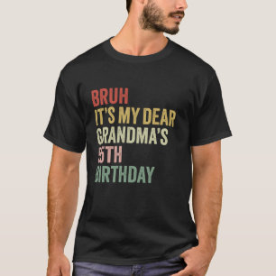 Bruh It's My Dear Grandma's 55th Birthday Queen Fu T-shirt