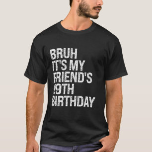 Bruh It's My Friend's 99th Birthday Bro Crown Sarc T-shirt