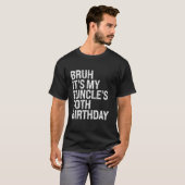Bruh It's My Funcle's 70th Birthday Funny Uncle Ha T-shirt (Voorkant volledig)