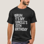 Bruh It's My Funcle's 90th Birthday Funny Uncle Ha T-shirt<br><div class="desc">Bruh It's My Funcle's 90th Birthday Funny Uncle Happy Joke</div>