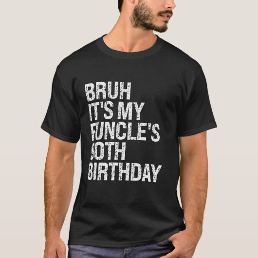 Bruh It's My Funcle's 90th Birthday Funny Uncle Ha T-shirt (Voorkant)