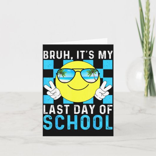 Bruh Its My Last Day Of School-happy Last Day Of S Kaart (Voorkant)