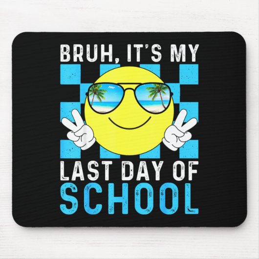 Bruh Its My Last Day Of School-happy Last Day Of S Muismat (Voorkant)