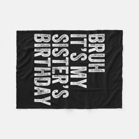 Bruh It's My Sister's Birthday Funny Birthday Brot Fleece Deken (Voorkant (Horizontaal))