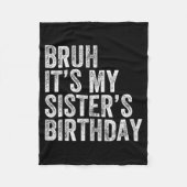 Bruh It's My Sister's Birthday Funny Birthday Brot Fleece Deken (Voorkant)