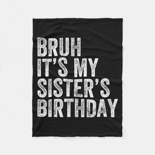Bruh It's My Sister's Birthday Funny Birthday Brot Fleece Deken (Voorkant)