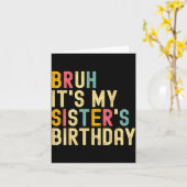 Bruh It's My Sister's Birthday Funny Birthday Brot Kaart (Gele Bloem)