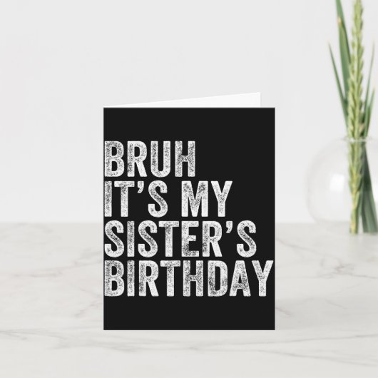 Bruh It's My Sister's Birthday Funny Birthday Brot Kaart (Voorkant)